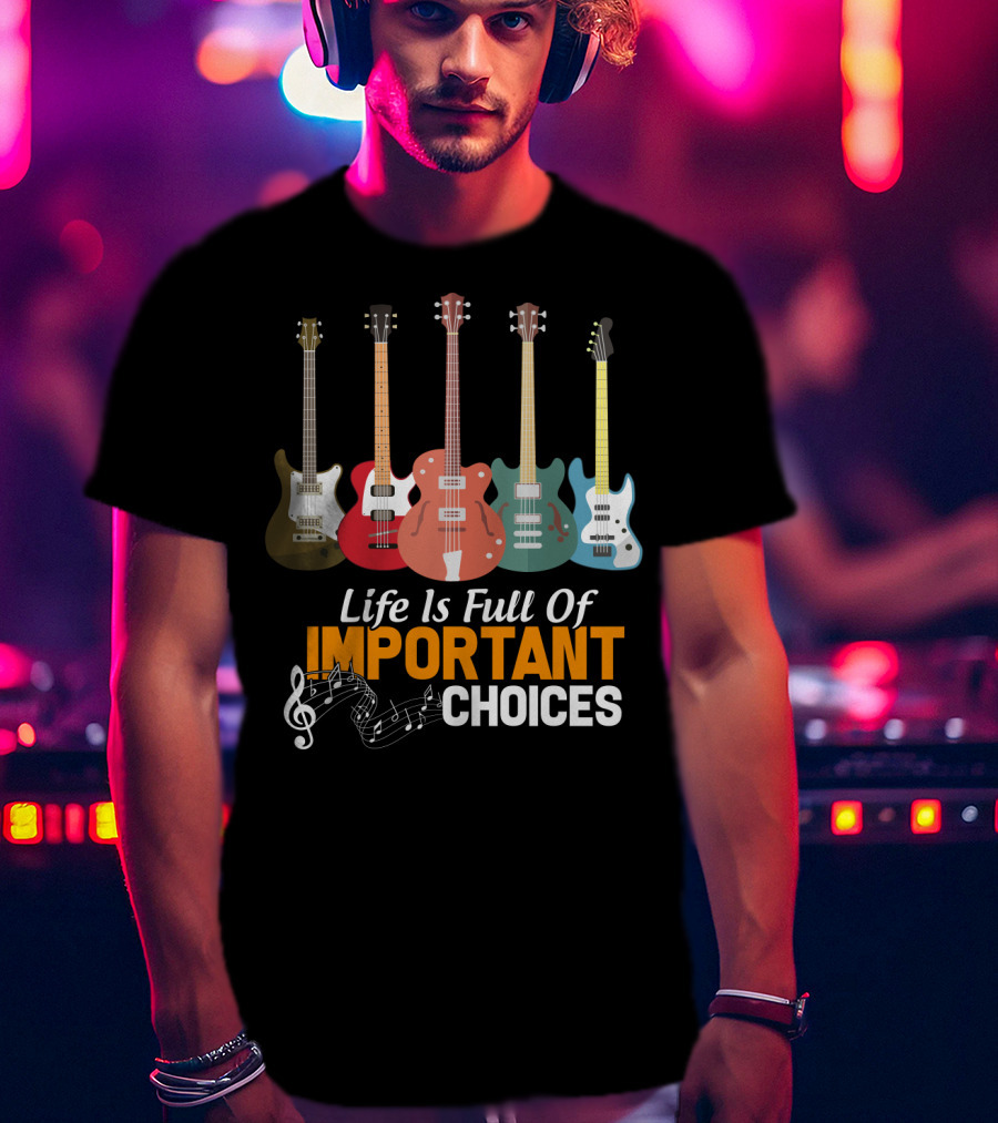 Life Is Full Of Important Choices Funny Bass Guitars Musical Notes T-Shirt