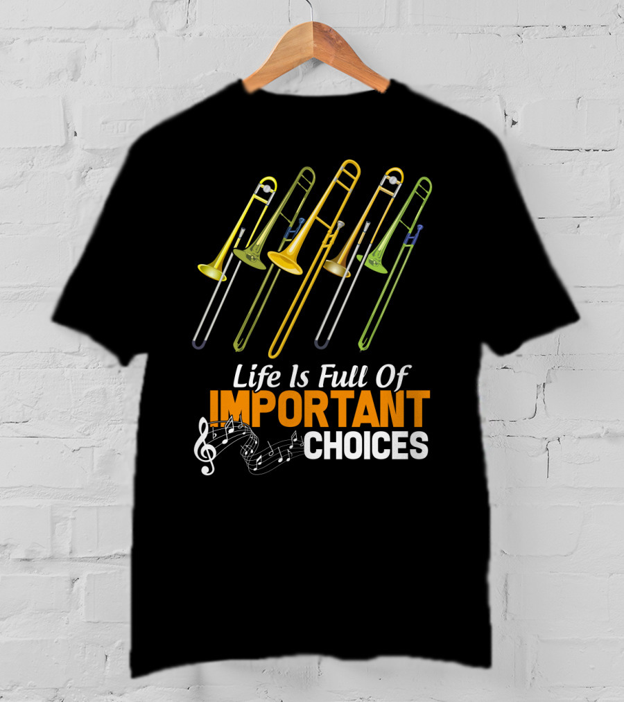 Life Is Full Of Important Choices Trombone Musical Humor T-Shirt
