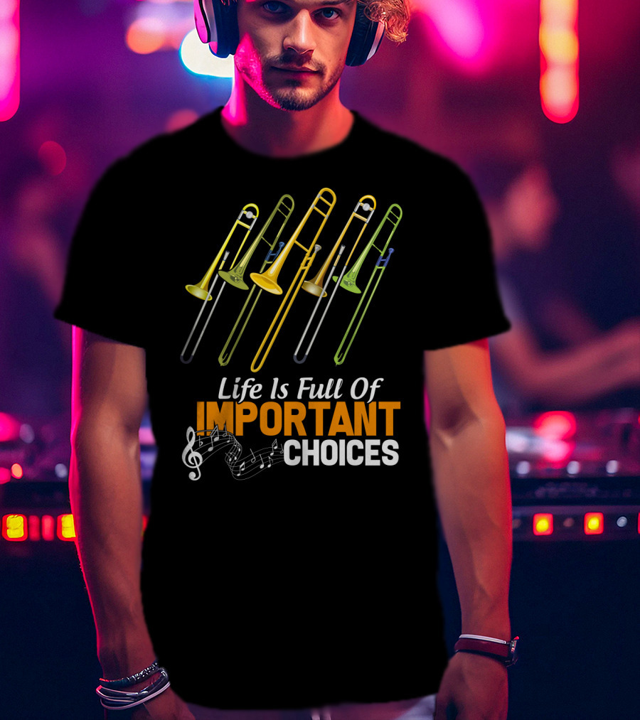 Life Is Full Of Important Choices Trombone Musical Humor T-Shirt