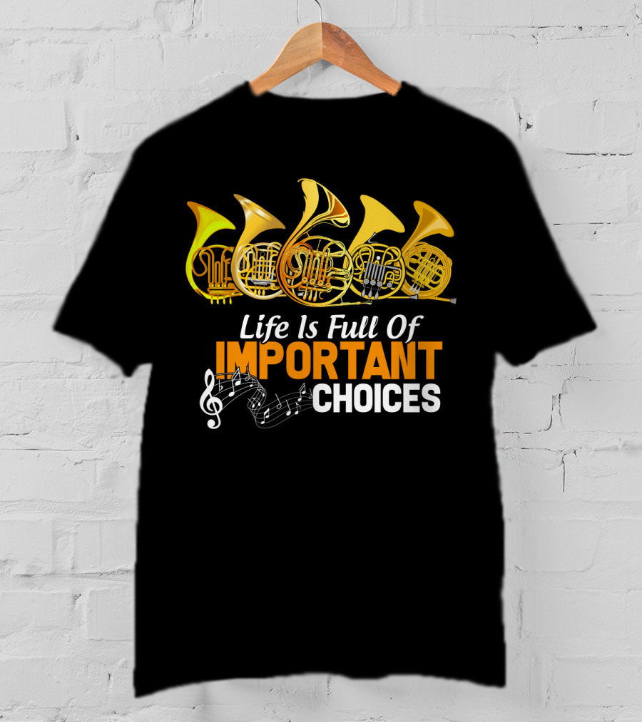 Life Is Full Of Important Choices Funny French Horn Musical Humor T-Shirt