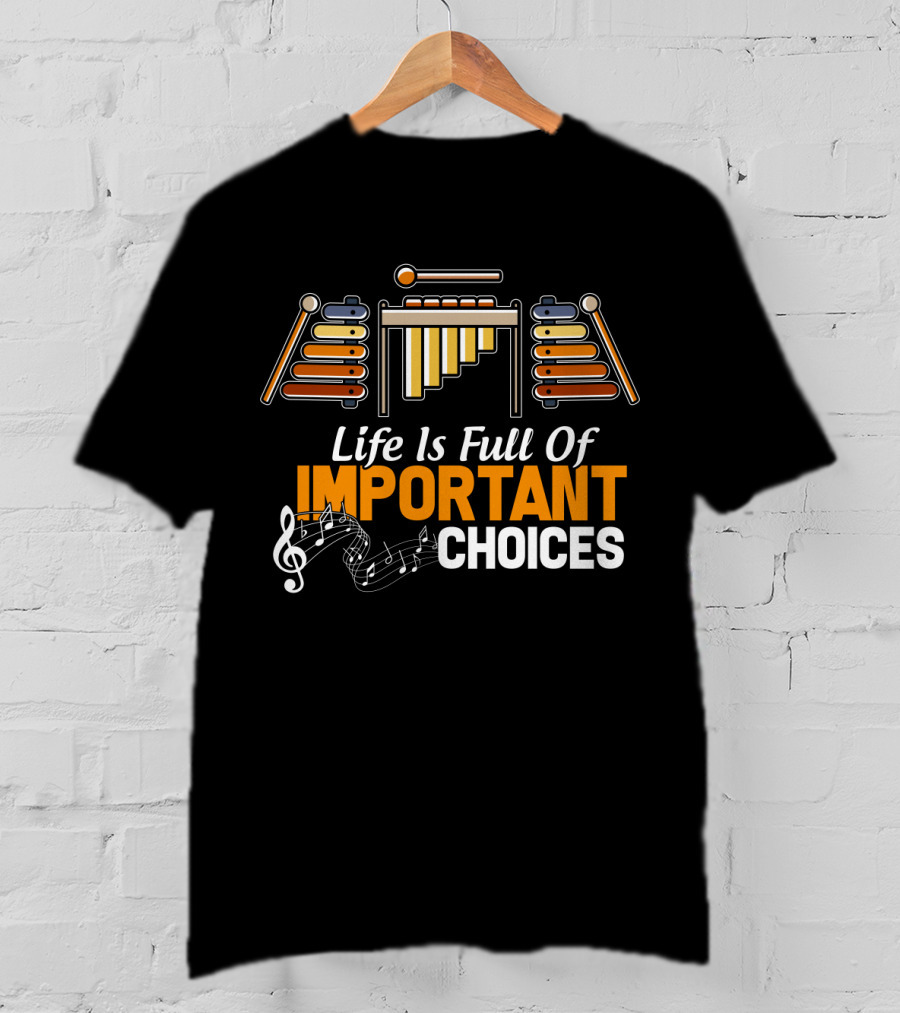 Life Is Full Of Important Choices Marimba Music Notes T-Shirt
