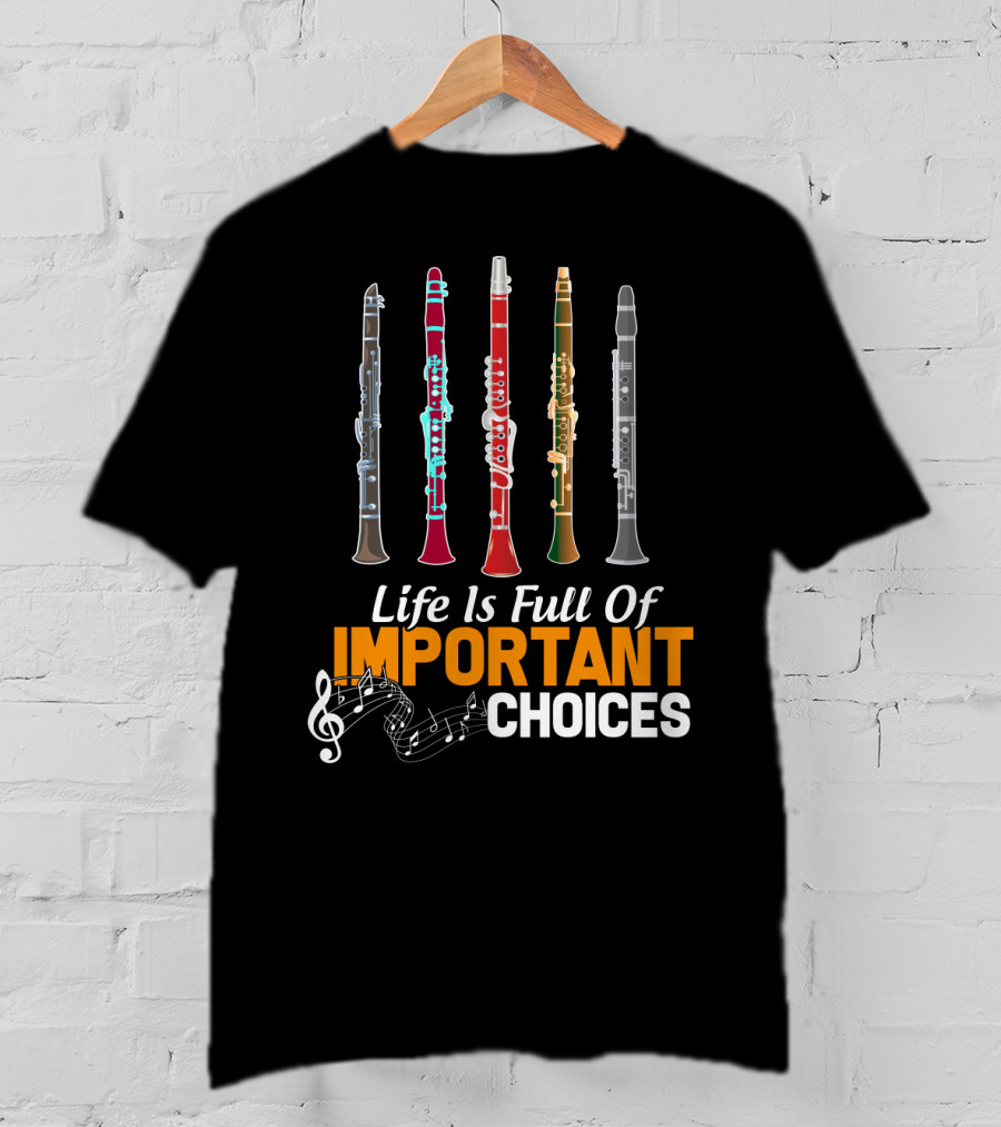 Life Is Full Of Important Choices Clarinet Musical Humor T-Shirt
