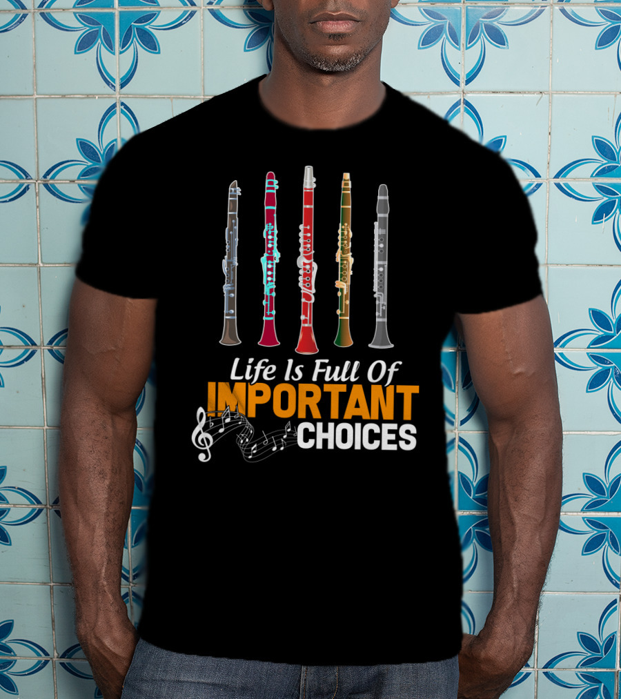 Life Is Full Of Important Choices Clarinet Musical Humor T-Shirt