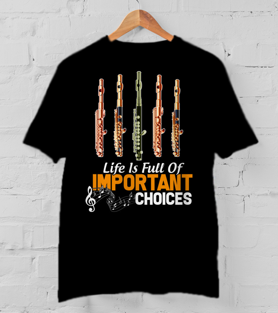 Life Is Full Of Important Choices Piccolo Flute Music Notes T-Shirt