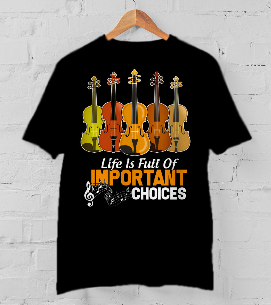 Life Is Full Of Important Choices Funny Viola Musical Notes Quintet T-Shirt
