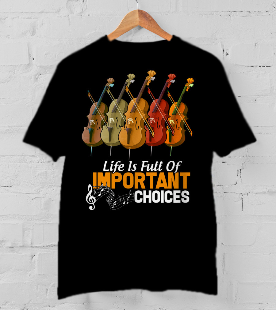 Life Is Full Of Important Choices Colorful Cello Music Notes T-Shirt