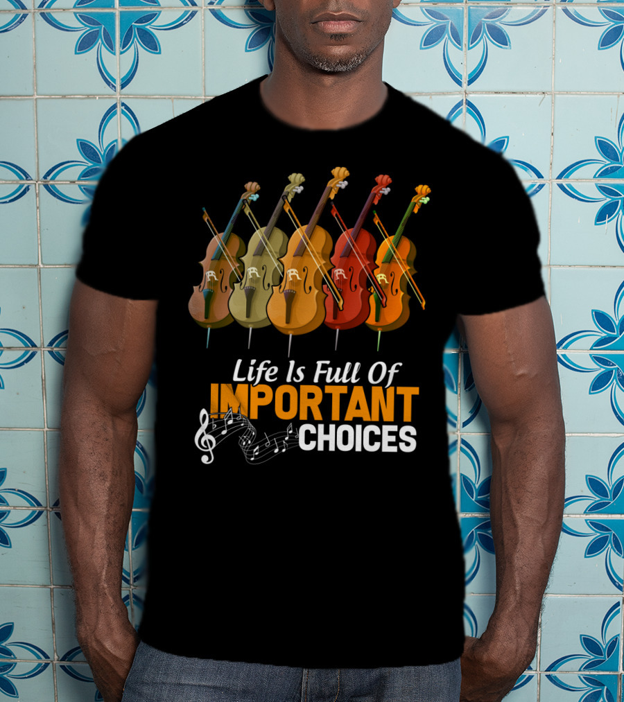 Life Is Full Of Important Choices Colorful Cello Music Notes T-Shirt