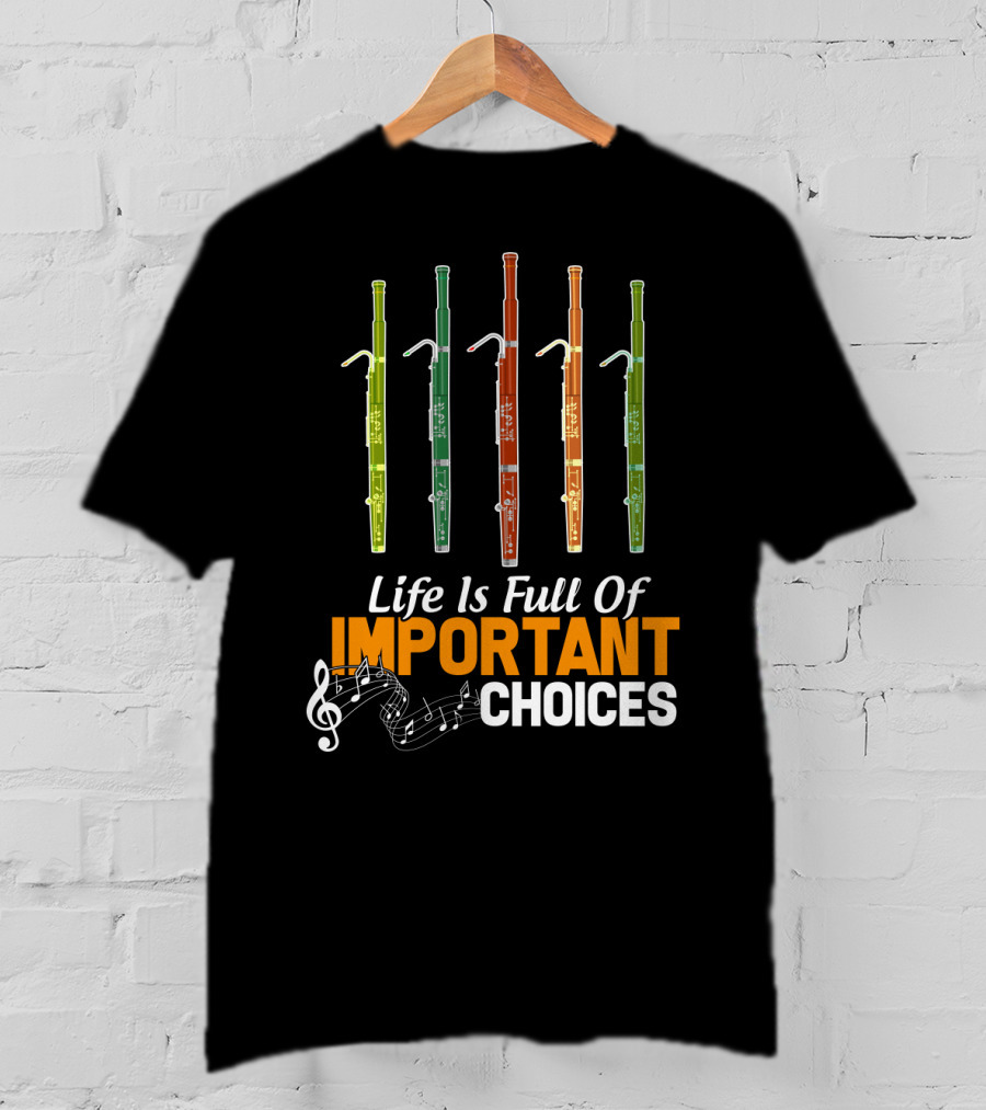 Life Is Full Of Important Choices Funny Bassoon Music Notes T-Shirt