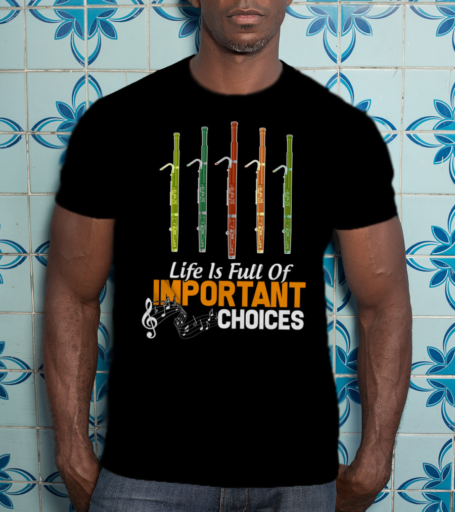Life Is Full Of Important Choices Funny Bassoon Music Notes T-Shirt