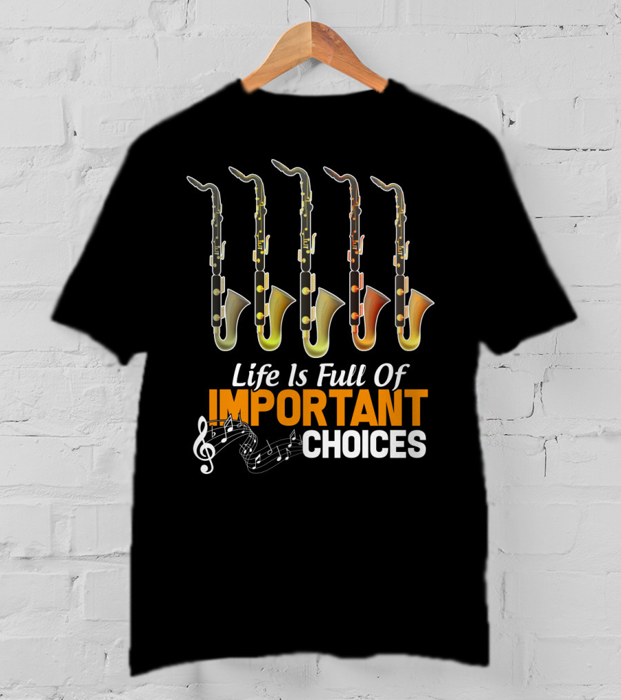 Life Is Full Of Important Choices Bass Clarinet Notes T-Shirt