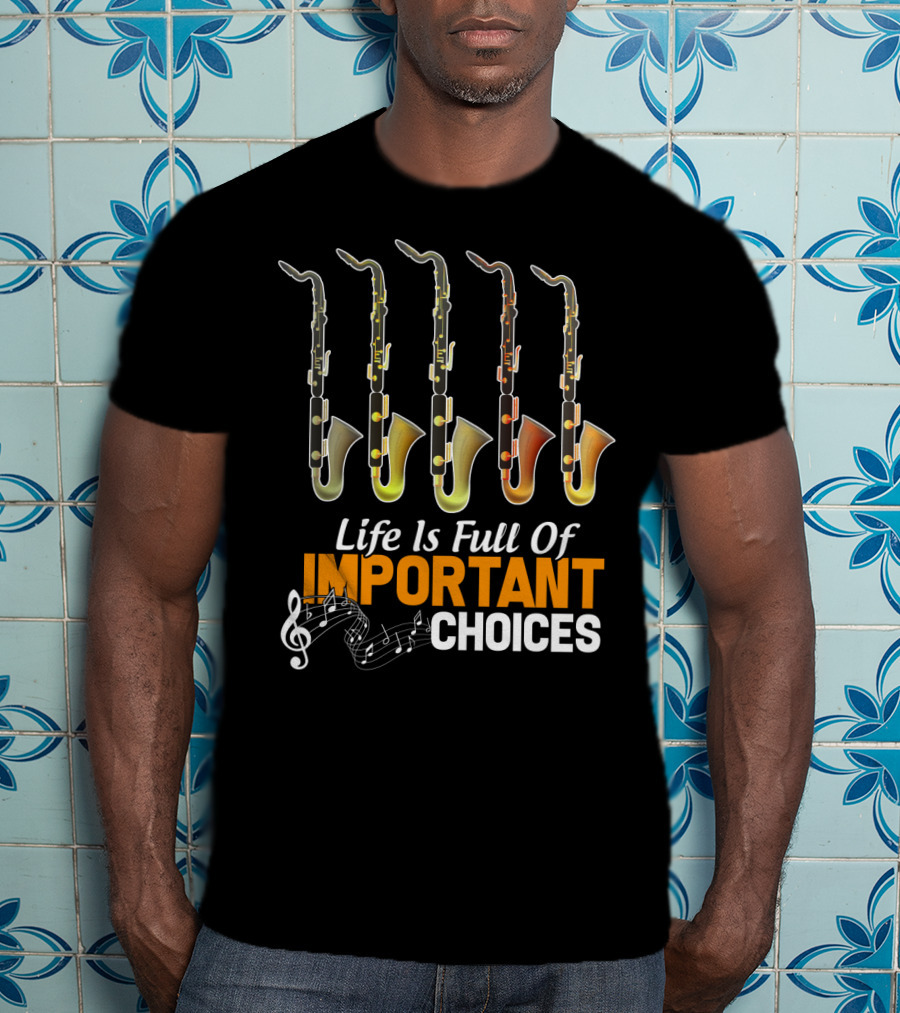 Life Is Full Of Important Choices Bass Clarinet Notes T-Shirt
