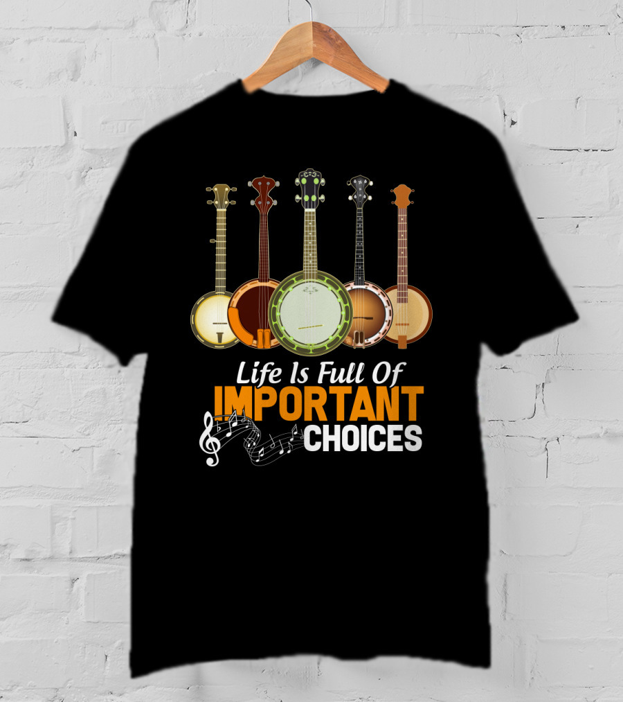 Life Is Full Of Important Choices Banjo Musical Notes T-Shirt