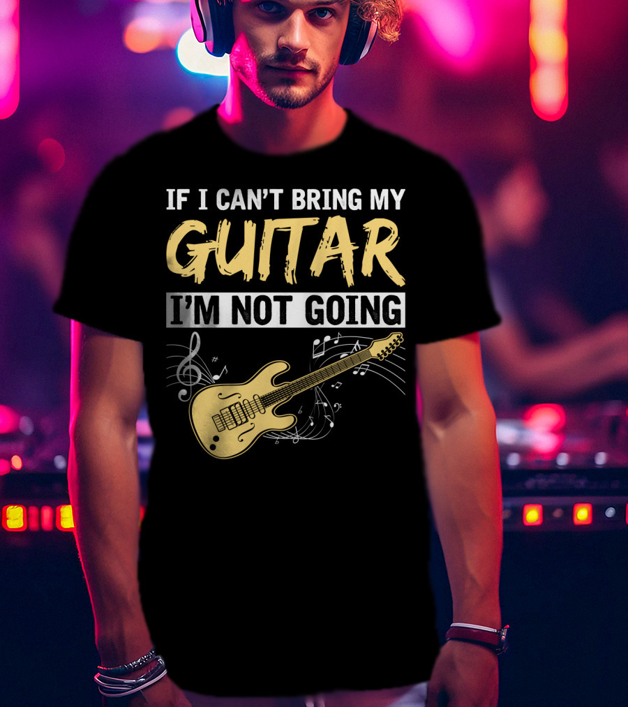 If I Can't Bring My Guitar I'm Not Going Musical Notes Electric Guitar Music Symbols T-Shirt