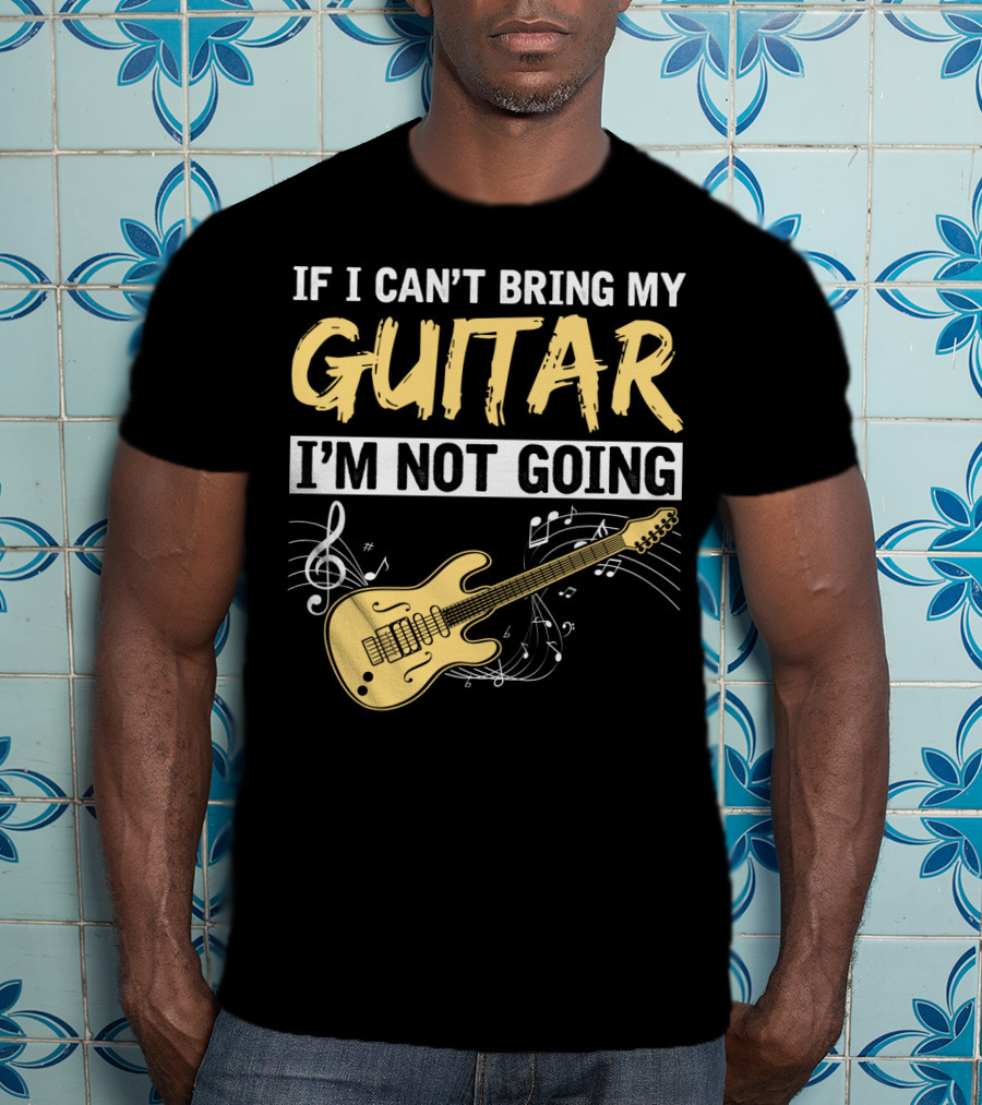 If I Can't Bring My Guitar I'm Not Going Musical Notes Electric Guitar Music Symbols T-Shirt