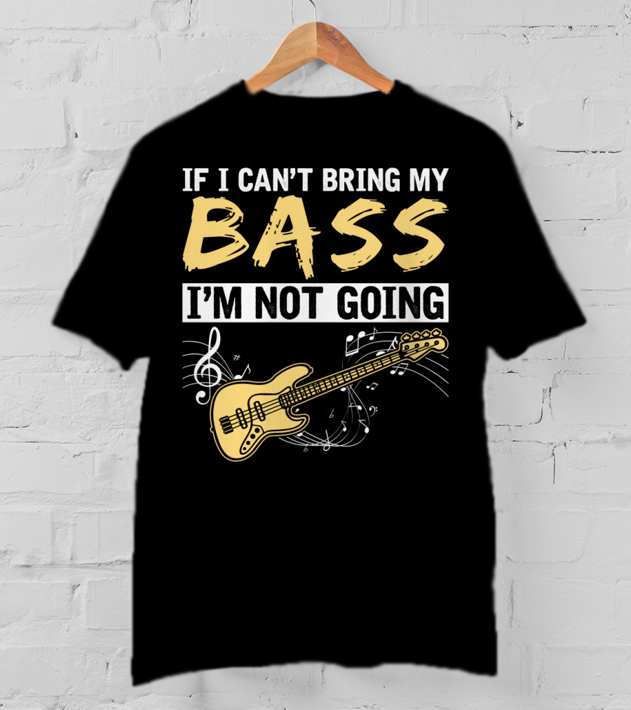 IF I CAN’T BRING MY BASS I’M NOT GOING Musically Illustrated Bass Guitar Notes T-Shirt