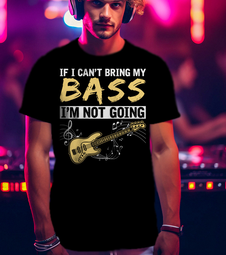 IF I CAN’T BRING MY BASS I’M NOT GOING Musically Illustrated Bass Guitar Notes T-Shirt