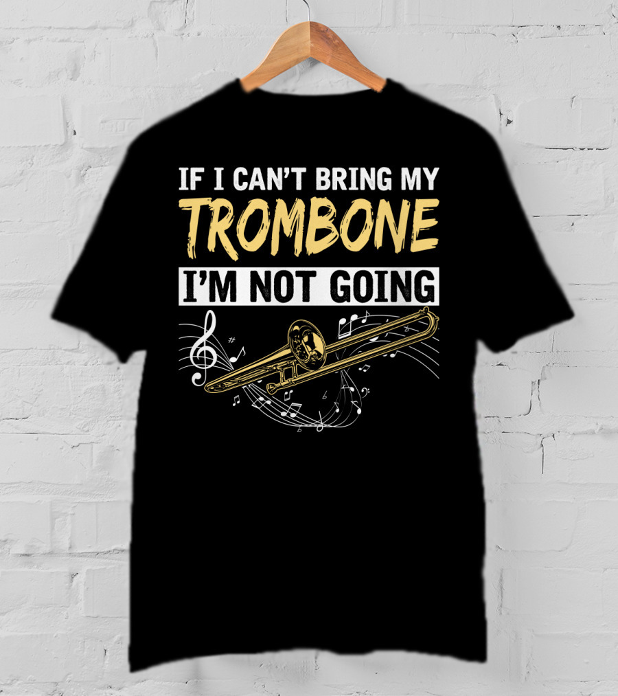 If I Can't Bring My Trombone I'm Not Going Music Notes Clef T-Shirt