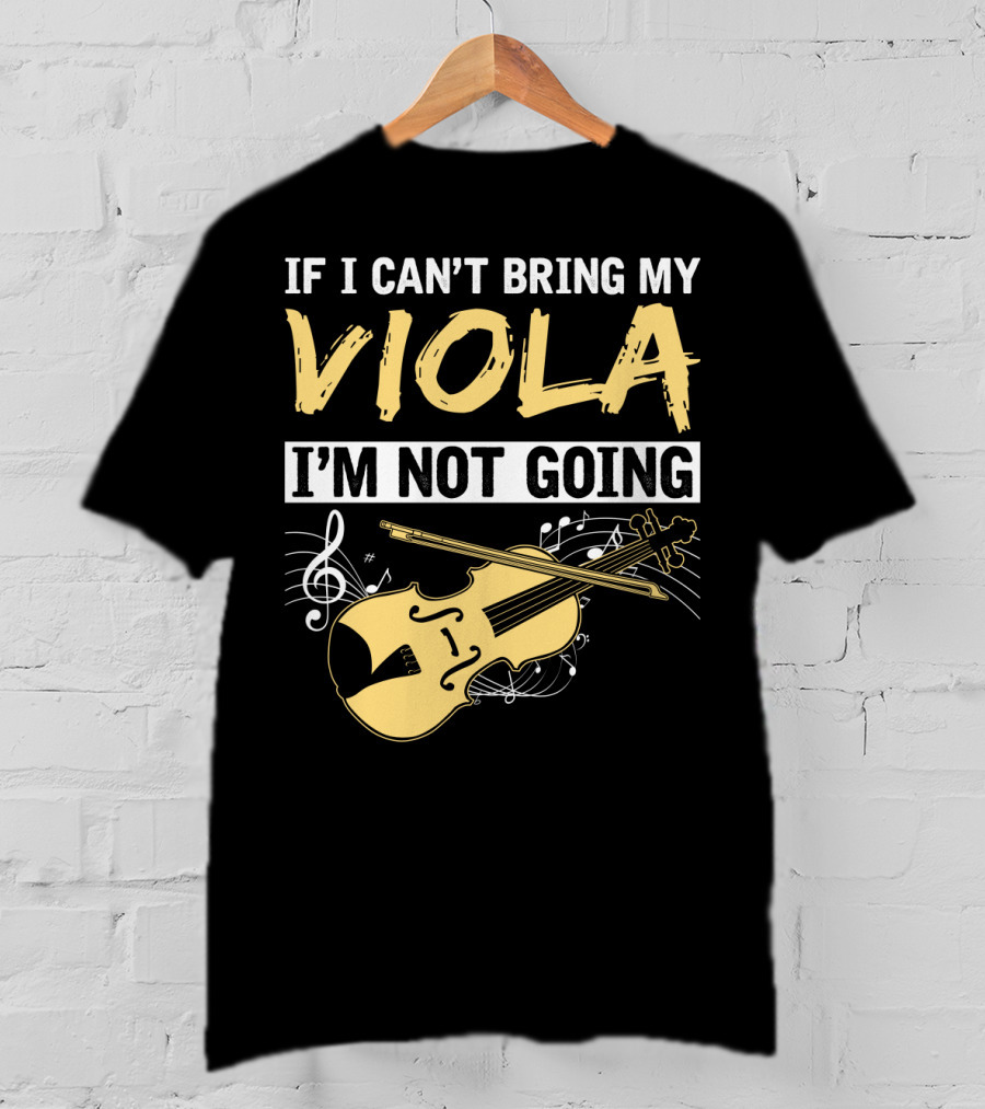 If I Can't Bring My Viola I'm Not Going Musical Notes Clef T-Shirt