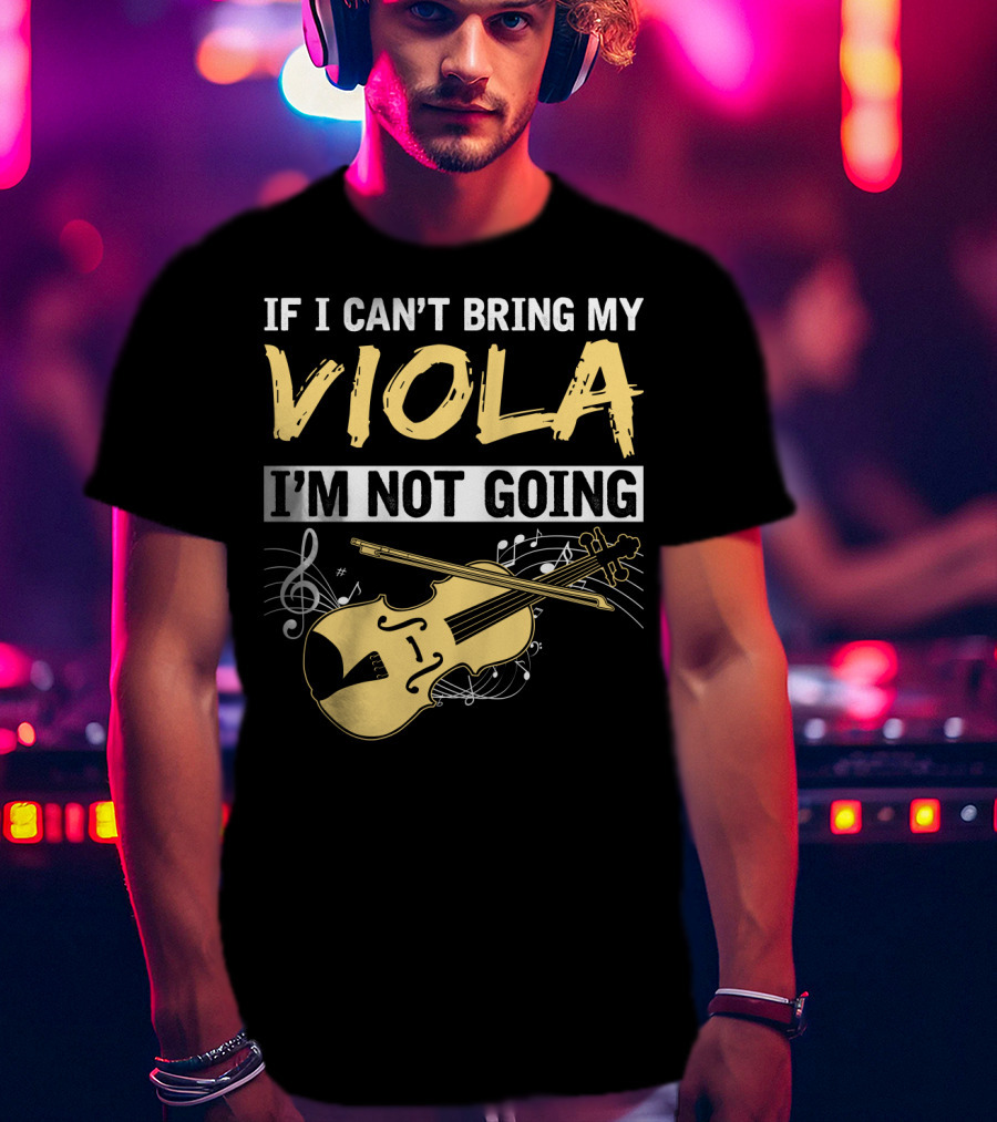 If I Can't Bring My Viola I'm Not Going Musical Notes Clef T-Shirt