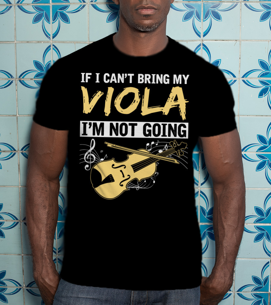 If I Can't Bring My Viola I'm Not Going Musical Notes Clef T-Shirt