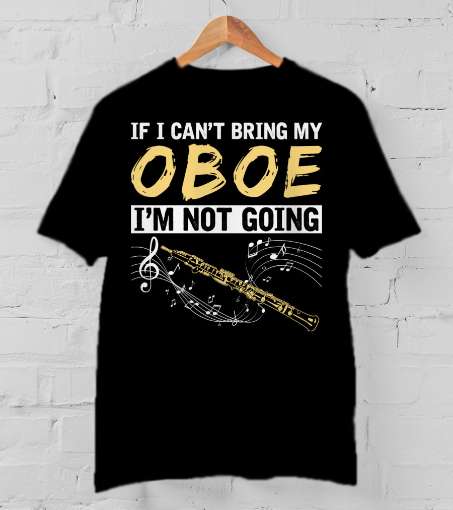 If I Can't Bring My Oboe I'm Not Going Music Notes T-Shirt