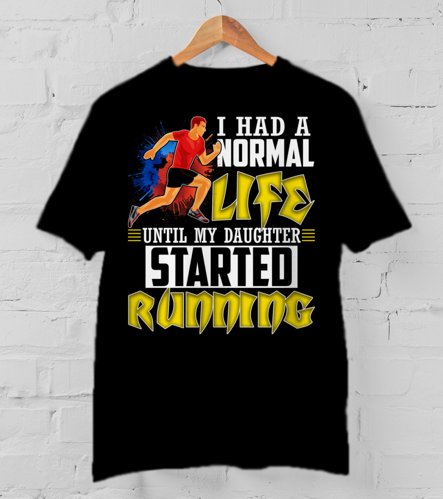 I Had A Normal Life Until My Daughter Started Running With Bold Athlete Illustration And Splash Background T-Shirt