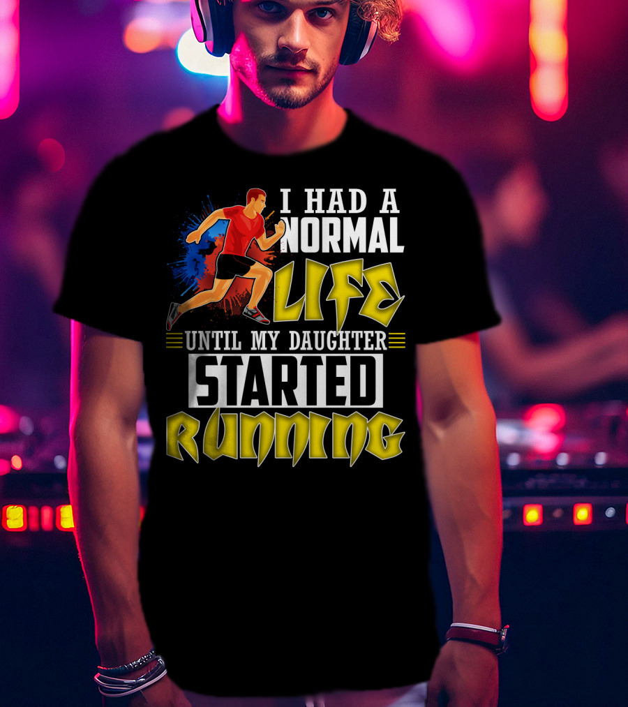 I Had A Normal Life Until My Daughter Started Running With Bold Athlete Illustration And Splash Background T-Shirt