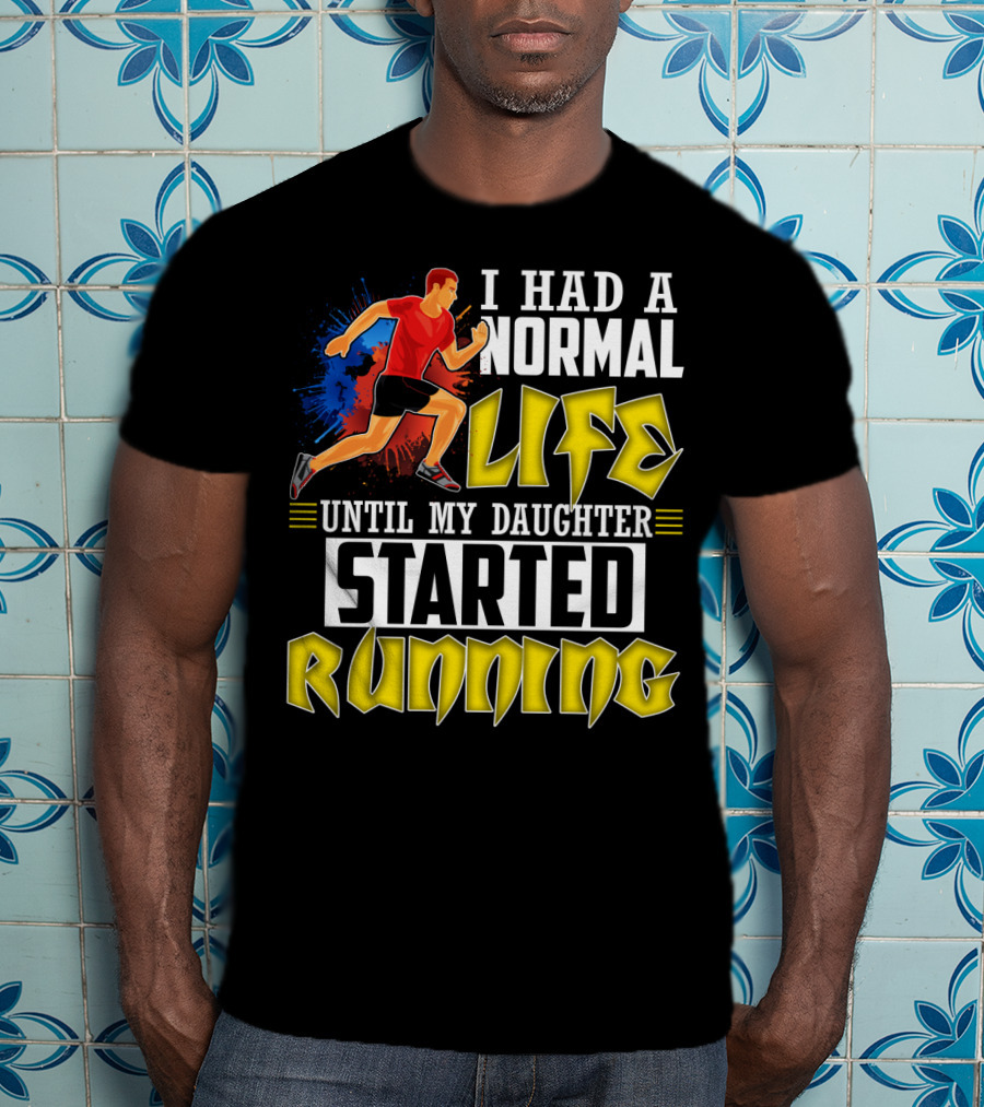 I Had A Normal Life Until My Daughter Started Running With Bold Athlete Illustration And Splash Background T-Shirt