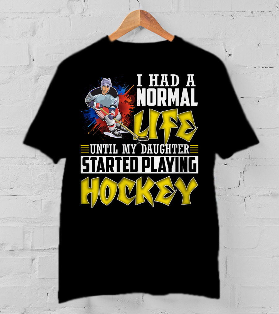 I Had A Normal Life Until My Daughter Started Playing Hockey Colorful Dynamic Hockey Player T-Shirt