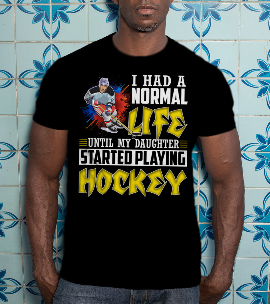 I Had A Normal Life Until My Daughter Started Playing Hockey Colorful Dynamic Hockey Player T-Shirt
