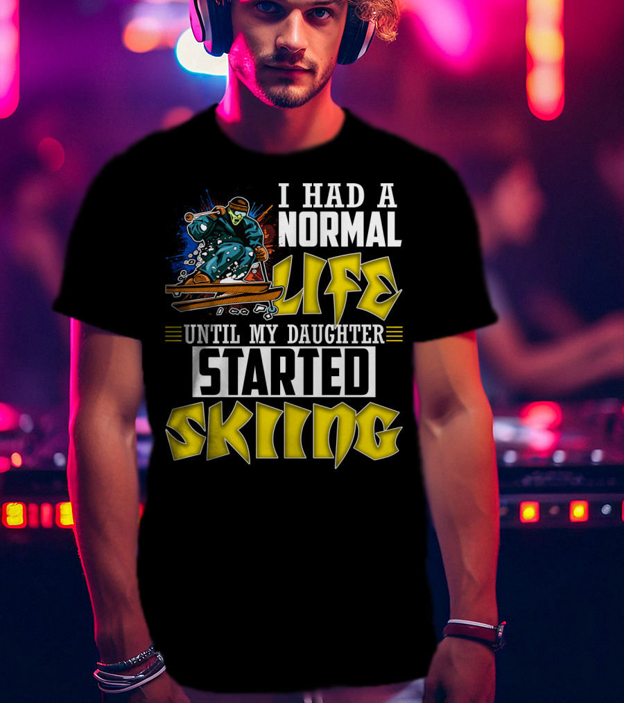 I Had A Normal Life Until My Daughter Started Skiing Masked Skier T-Shirt
