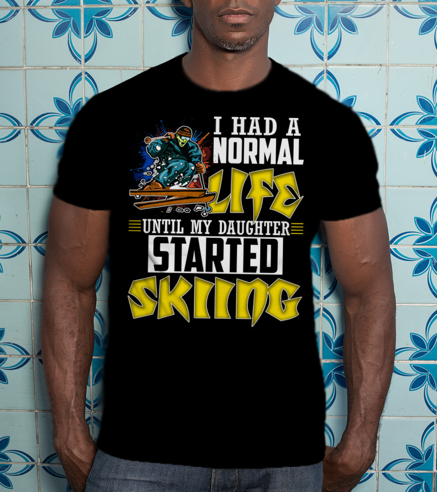 I Had A Normal Life Until My Daughter Started Skiing Masked Skier T-Shirt
