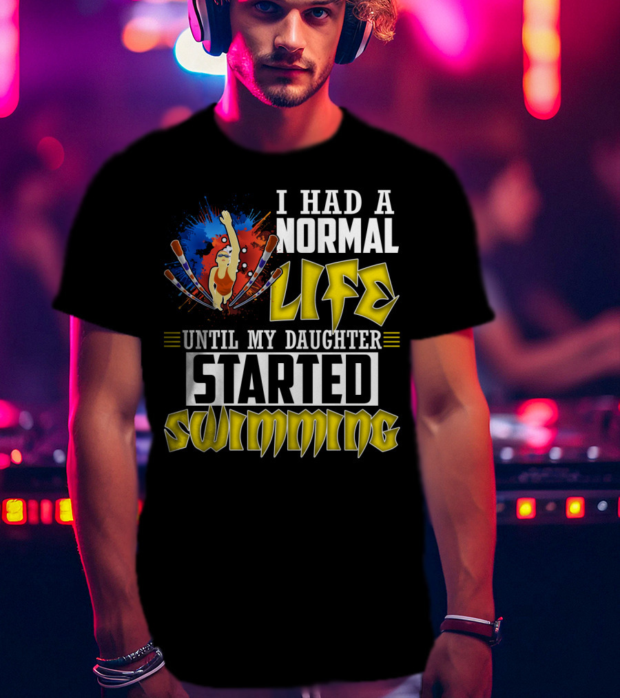 I Had A Normal Life Until My Daughter Started Swimming Vintage Style Swimmer T-Shirt