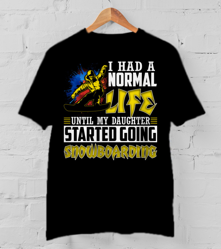 I Had A Normal Life Until My Daughter Started Going Snowboarding Snowboarder Art Explosion T-Shirt