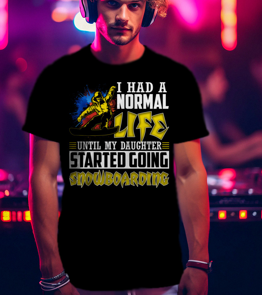 I Had A Normal Life Until My Daughter Started Going Snowboarding Snowboarder Art Explosion T-Shirt