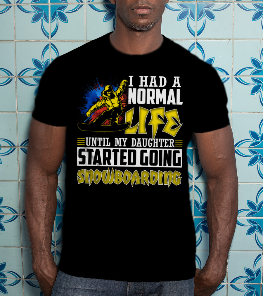 I Had A Normal Life Until My Daughter Started Going Snowboarding Snowboarder Art Explosion T-Shirt