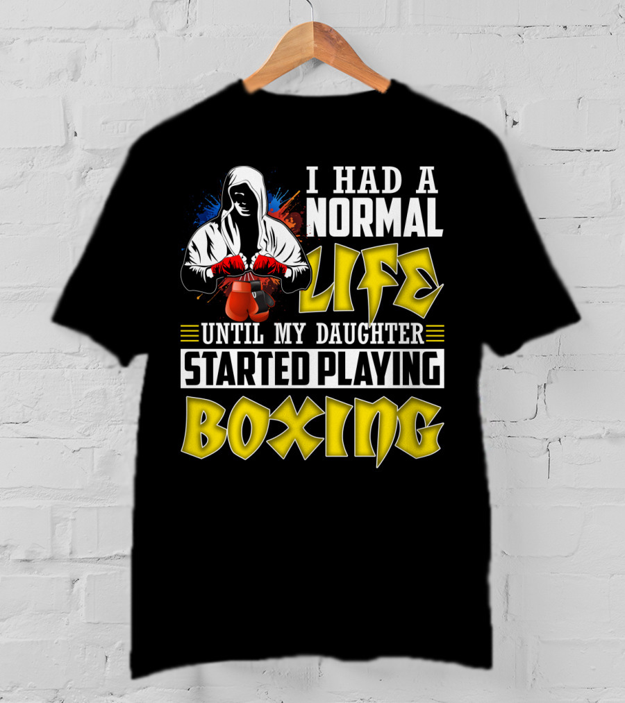 I Had A Normal Life Until My Daughter Started Playing Boxing Hooded Boxer With Red Gloves T-Shirt