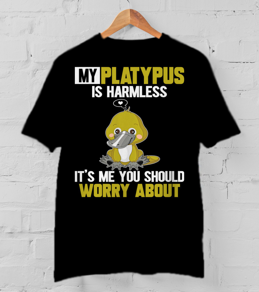 My Platypus Is Harmless It's ME You Should Worry About T-Shirt