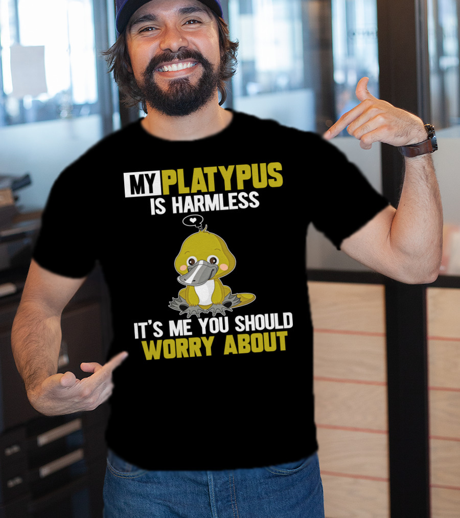 My Platypus Is Harmless It's ME You Should Worry About T-Shirt
