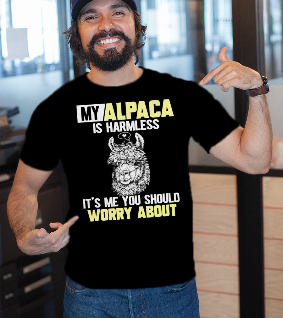 My Alpaca Is Harmless It's ME You Should Worry About T-Shirt