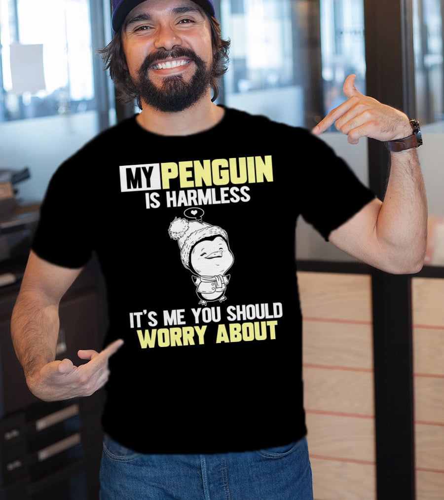 My Penguin Is Harmless It's ME You Should Worry About T-Shirt