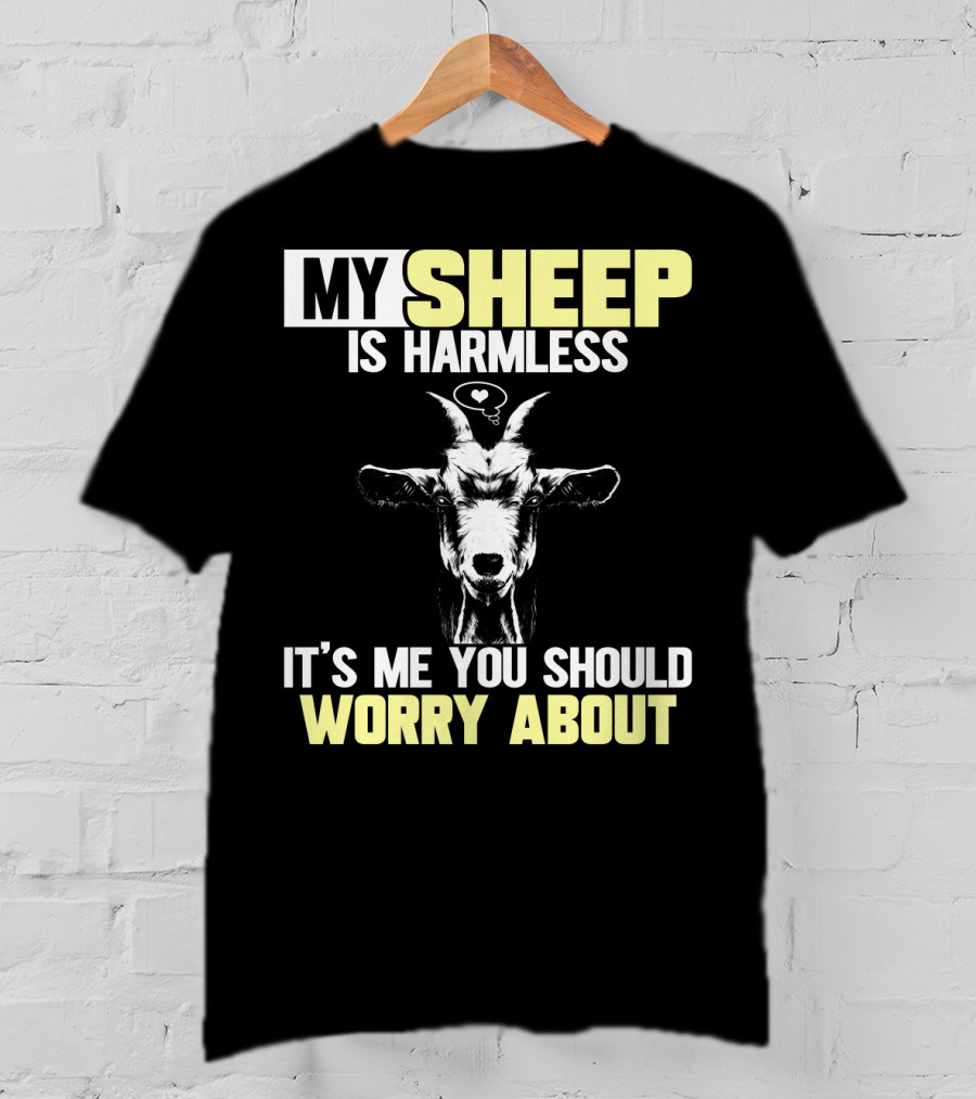 My Sheep Is Harmless It's ME You Should Worry About T-Shirt