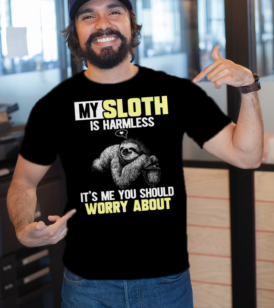 My Sloth Is Harmless It's ME You Should Worry About T-Shirt