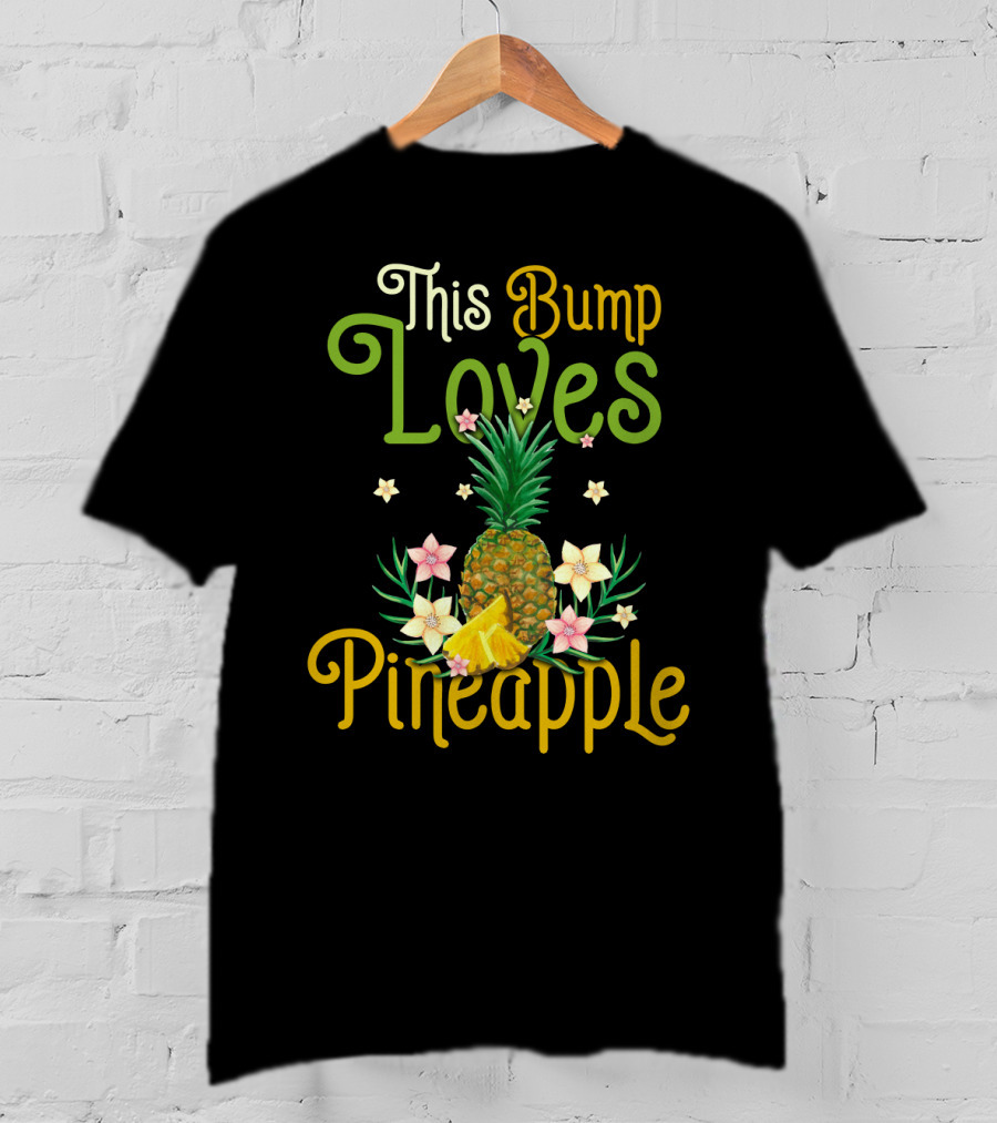 This Bump Loves Pineapple With Floral Accents And Tropical Fruit T-Shirt