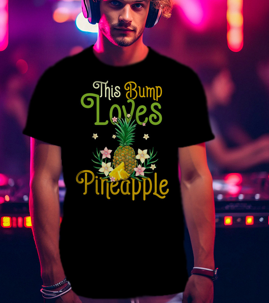 This Bump Loves Pineapple With Floral Accents And Tropical Fruit T-Shirt