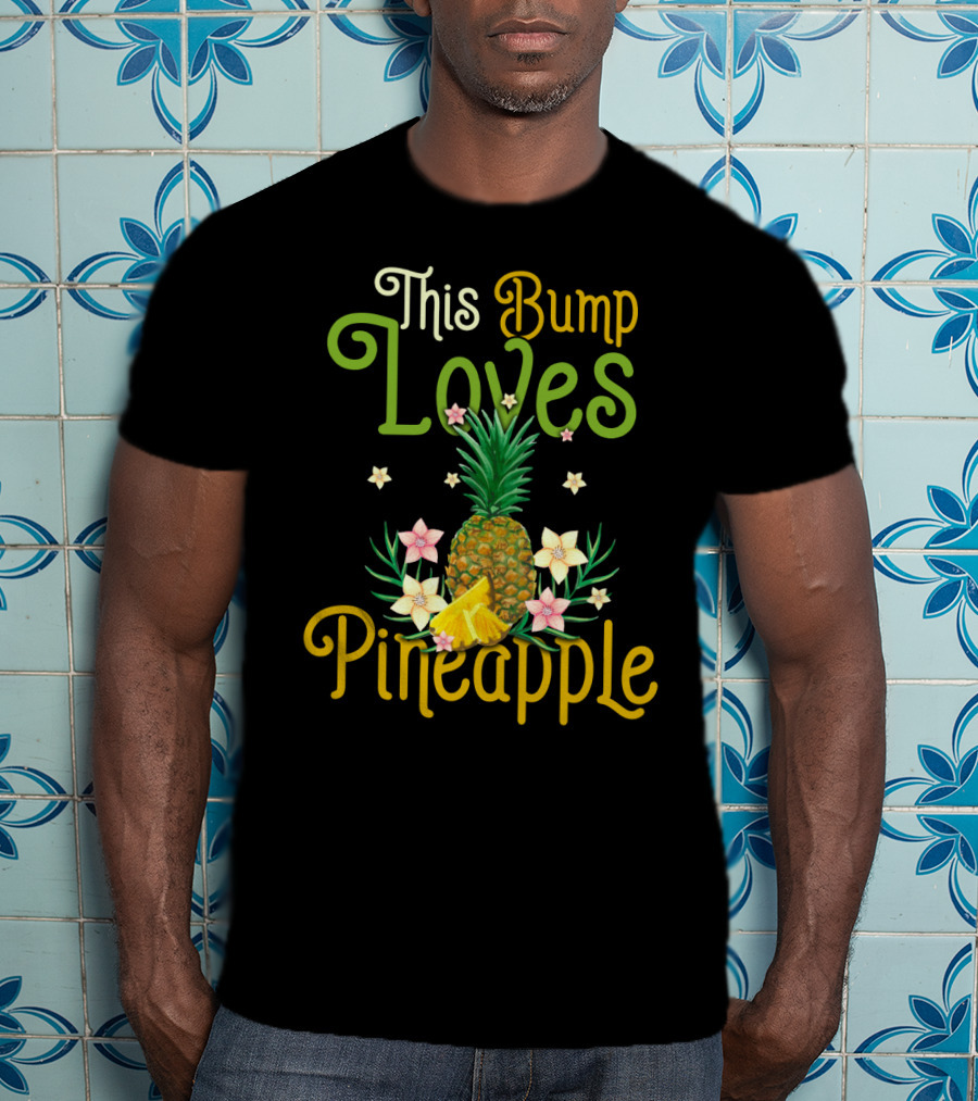 This Bump Loves Pineapple With Floral Accents And Tropical Fruit T-Shirt