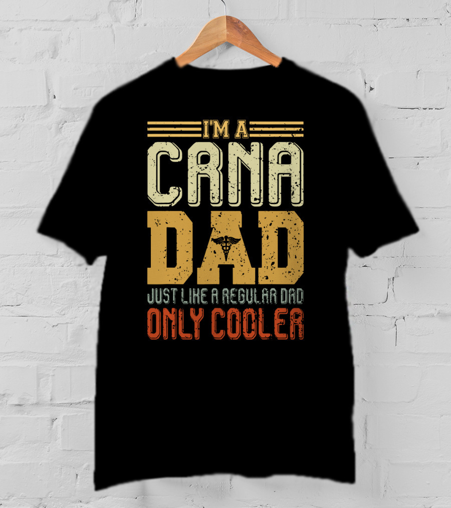 CRNA Dad Just Like A Regular Dad Only Cooler T-Shirt