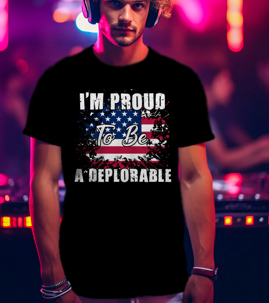 I'm Proud To Be A Deplorable American Flag T-Shirt