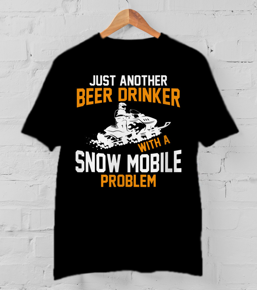 Just Another Beer Drinker With A Snow Mobile Problem T-Shirt