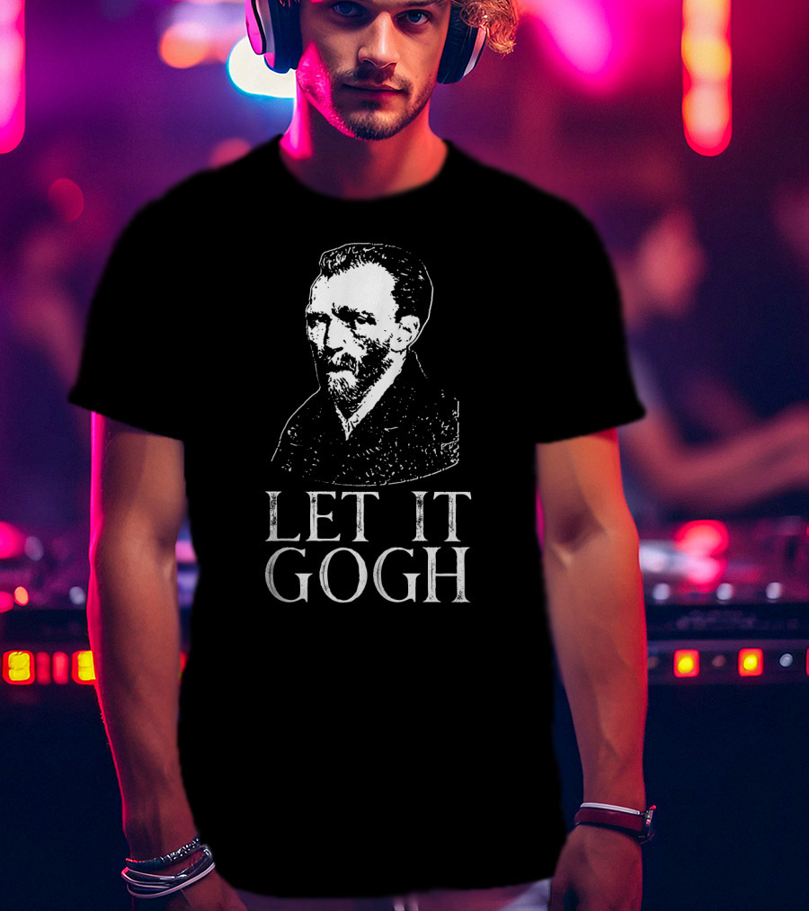 LET IT GOGH Vincent Van Gogh T-Shirt